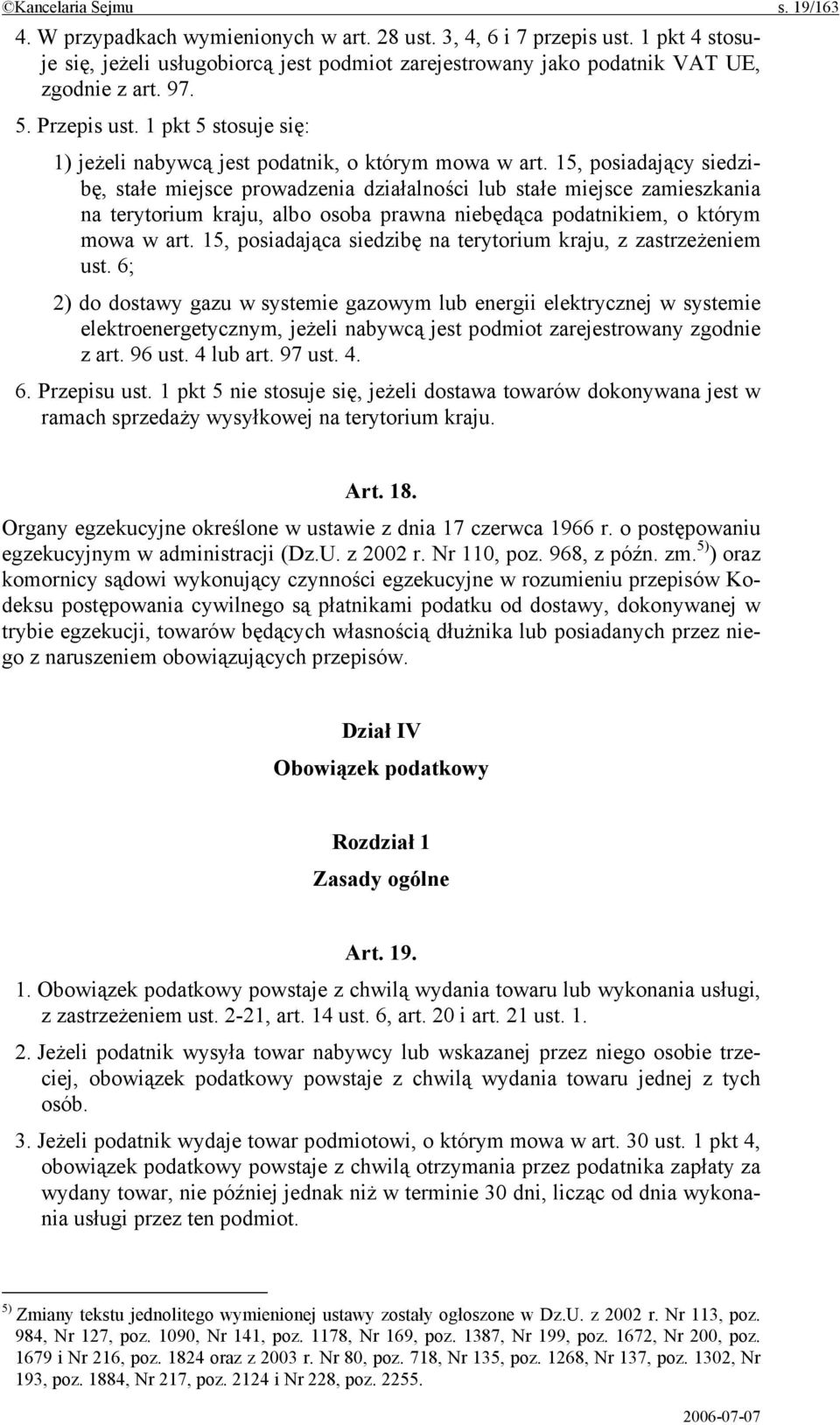 15, posiadający siedzibę, stałe miejsce prowadzenia działalności lub stałe miejsce zamieszkania na terytorium kraju, albo osoba prawna niebędąca podatnikiem, o którym mowa w art.