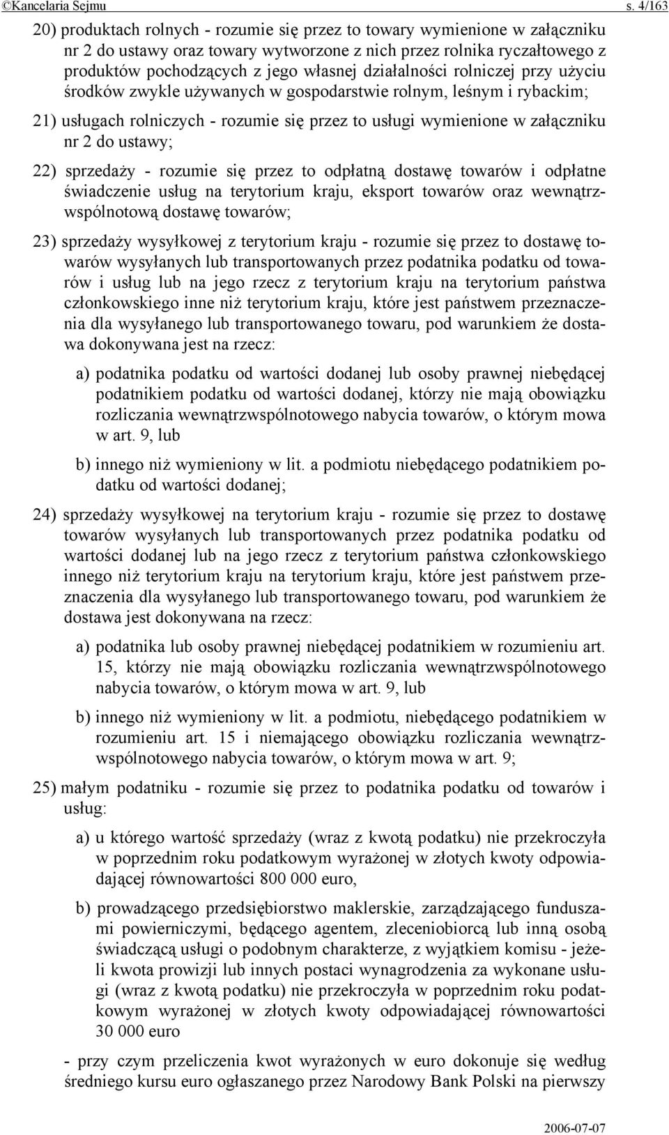 działalności rolniczej przy użyciu środków zwykle używanych w gospodarstwie rolnym, leśnym i rybackim; 21) usługach rolniczych - rozumie się przez to usługi wymienione w załączniku nr 2 do ustawy;