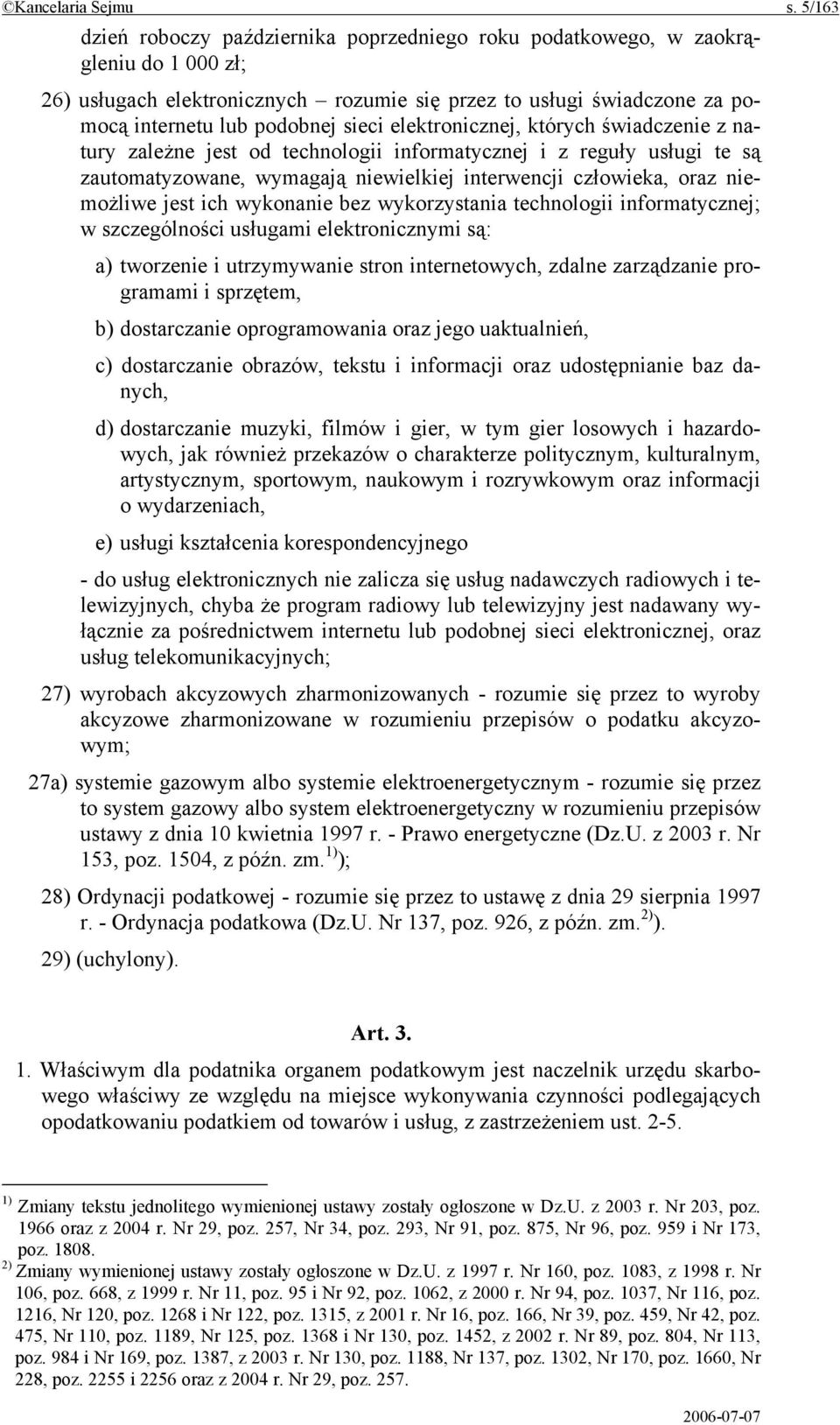 elektronicznej, których świadczenie z natury zależne jest od technologii informatycznej i z reguły usługi te są zautomatyzowane, wymagają niewielkiej interwencji człowieka, oraz niemożliwe jest ich