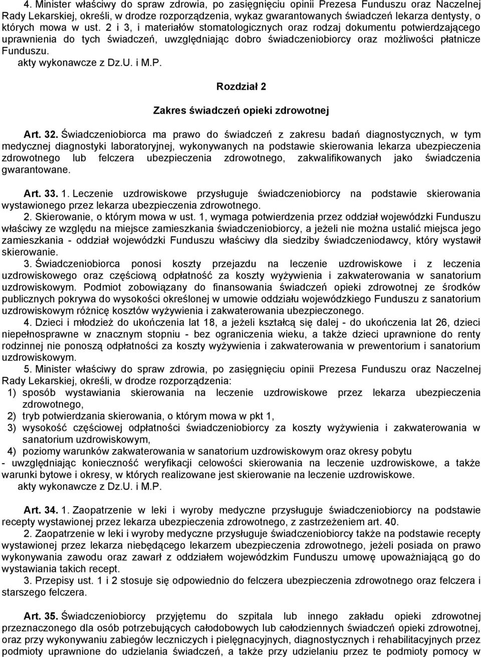 2 i 3, i materiałów stomatologicznych oraz rodzaj dokumentu potwierdzającego uprawnienia do tych świadczeń, uwzględniając dobro świadczeniobiorcy oraz możliwości płatnicze Funduszu.