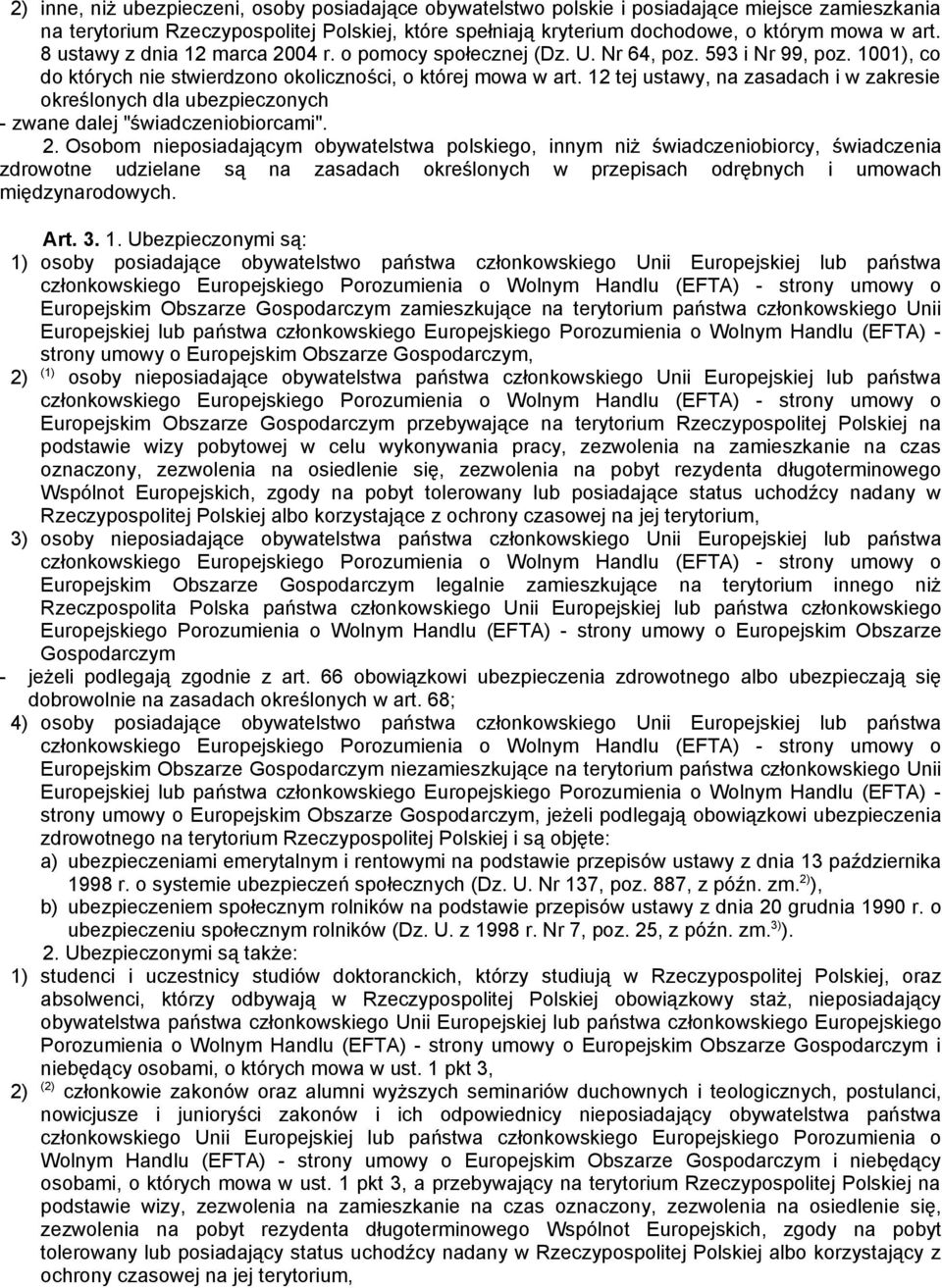 12 tej ustawy, na zasadach i w zakresie określonych dla ubezpieczonych - zwane dalej "świadczeniobiorcami". 2.