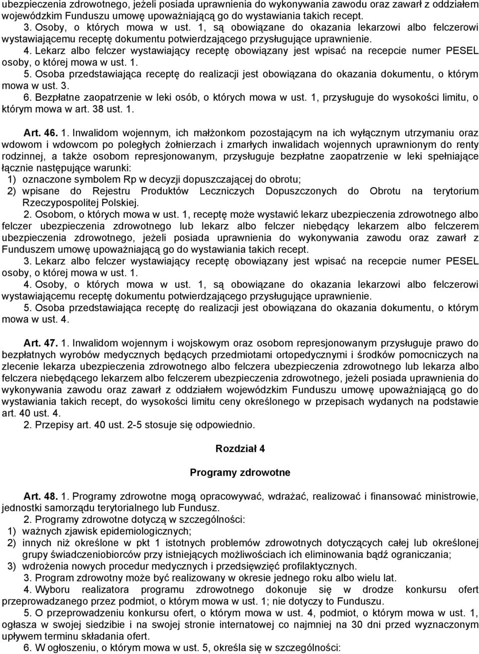 Lekarz albo felczer wystawiający receptę obowiązany jest wpisać na recepcie numer PESEL osoby, o której mowa w ust. 1. 5.