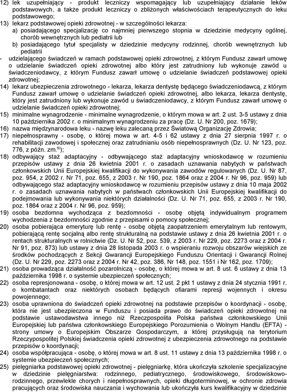 posiadającego tytuł specjalisty w dziedzinie medycyny rodzinnej, chorób wewnętrznych lub pediatrii - udzielającego świadczeń w ramach podstawowej opieki zdrowotnej, z którym Fundusz zawarł umowę o