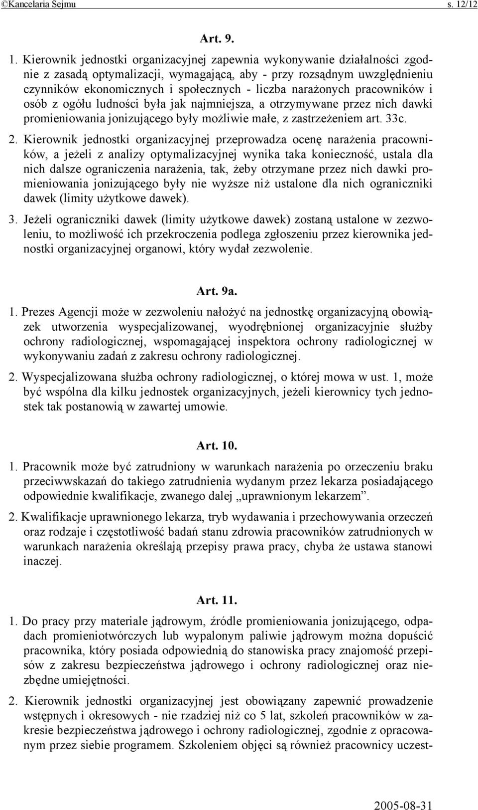 Kierownik jednostki organizacyjnej zapewnia wykonywanie działalności zgodnie z zasadą optymalizacji, wymagającą, aby - przy rozsądnym uwzględnieniu czynników ekonomicznych i społecznych - liczba