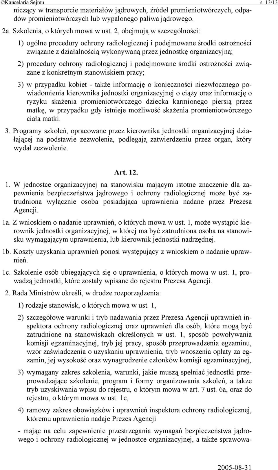 radiologicznej i podejmowane środki ostrożności związane z konkretnym stanowiskiem pracy; 3) w przypadku kobiet - także informację o konieczności niezwłocznego powiadomienia kierownika jednostki