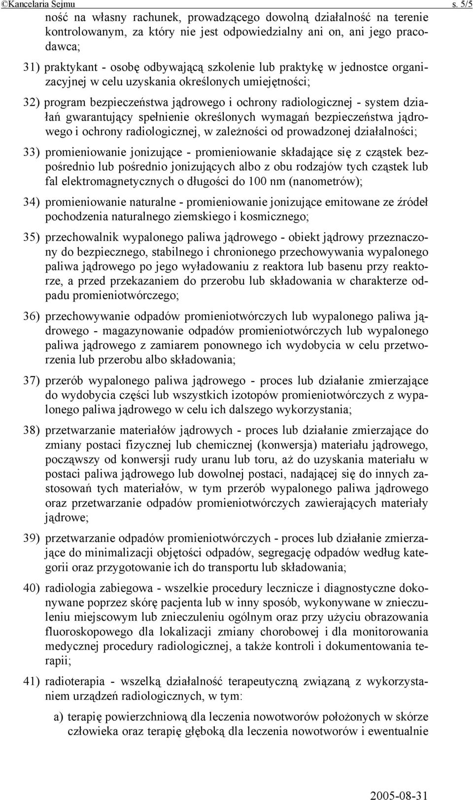 praktykę w jednostce organizacyjnej w celu uzyskania określonych umiejętności; 32) program bezpieczeństwa jądrowego i ochrony radiologicznej - system działań gwarantujący spełnienie określonych