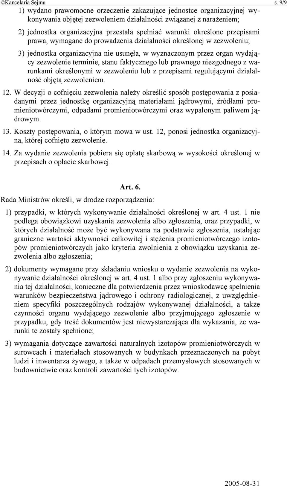 określone przepisami prawa, wymagane do prowadzenia działalności określonej w zezwoleniu; 3) jednostka organizacyjna nie usunęła, w wyznaczonym przez organ wydający zezwolenie terminie, stanu