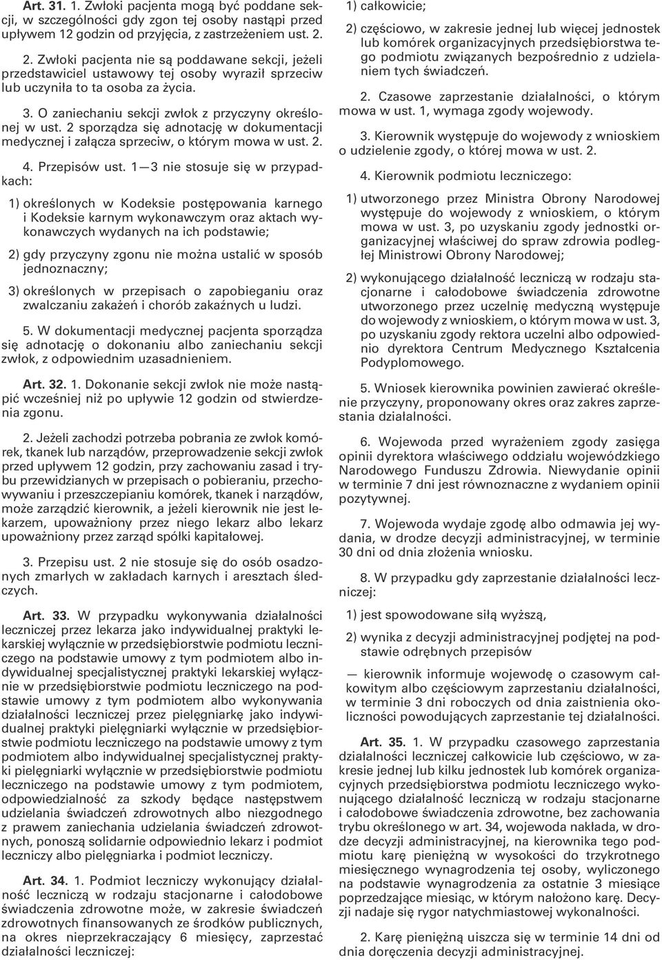 2 sporządza się adnotację w dokumentacji medycznej i załącza sprzeciw, o którym mowa w ust. 2. 4. Przepisów ust.