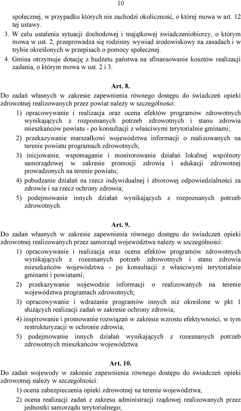 Gmina otrzymuje dotację z budżetu państwa na sfinansowanie kosztów realizacji zadania, o którym mowa w ust. 2 i 3. Art. 8.