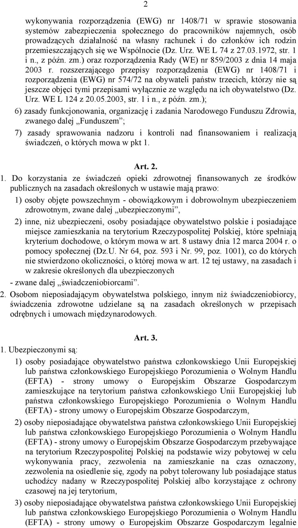 rozszerzającego przepisy rozporządzenia (EWG) nr 1408/71 i rozporządzenia (EWG) nr 574/72 na obywateli państw trzecich, którzy nie są jeszcze objęci tymi przepisami wyłącznie ze względu na ich