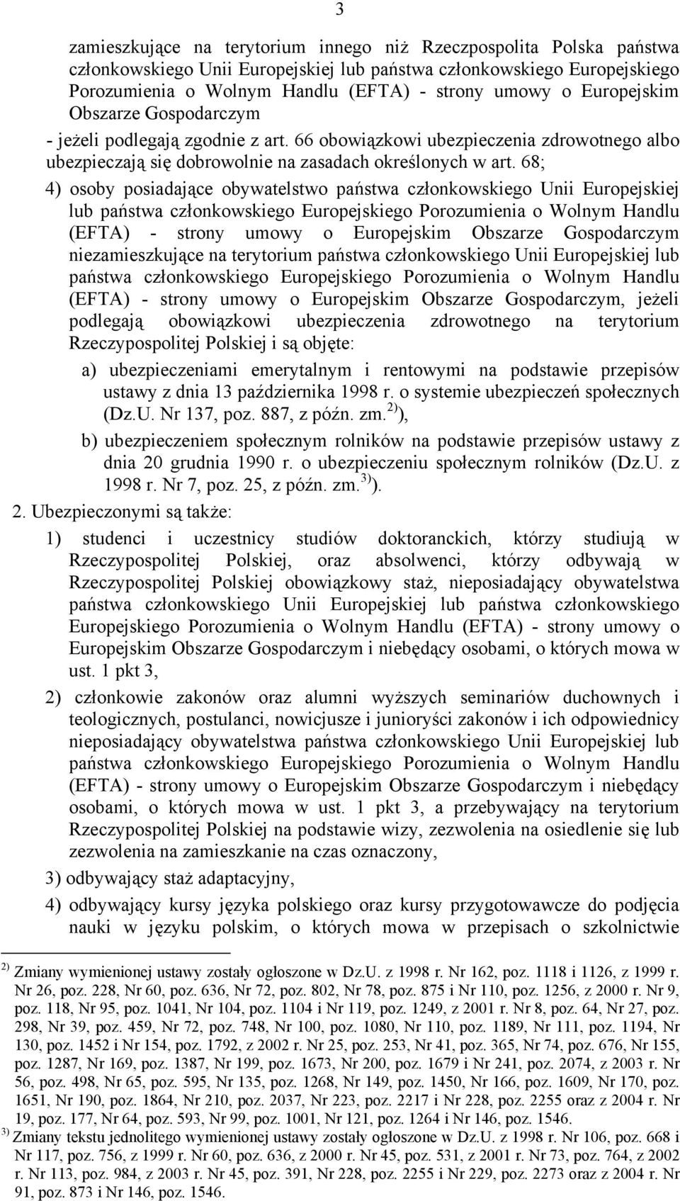 68; 4) osoby posiadające obywatelstwo państwa członkowskiego Unii Europejskiej lub państwa członkowskiego Europejskiego Porozumienia o Wolnym Handlu (EFTA) - strony umowy o Europejskim Obszarze