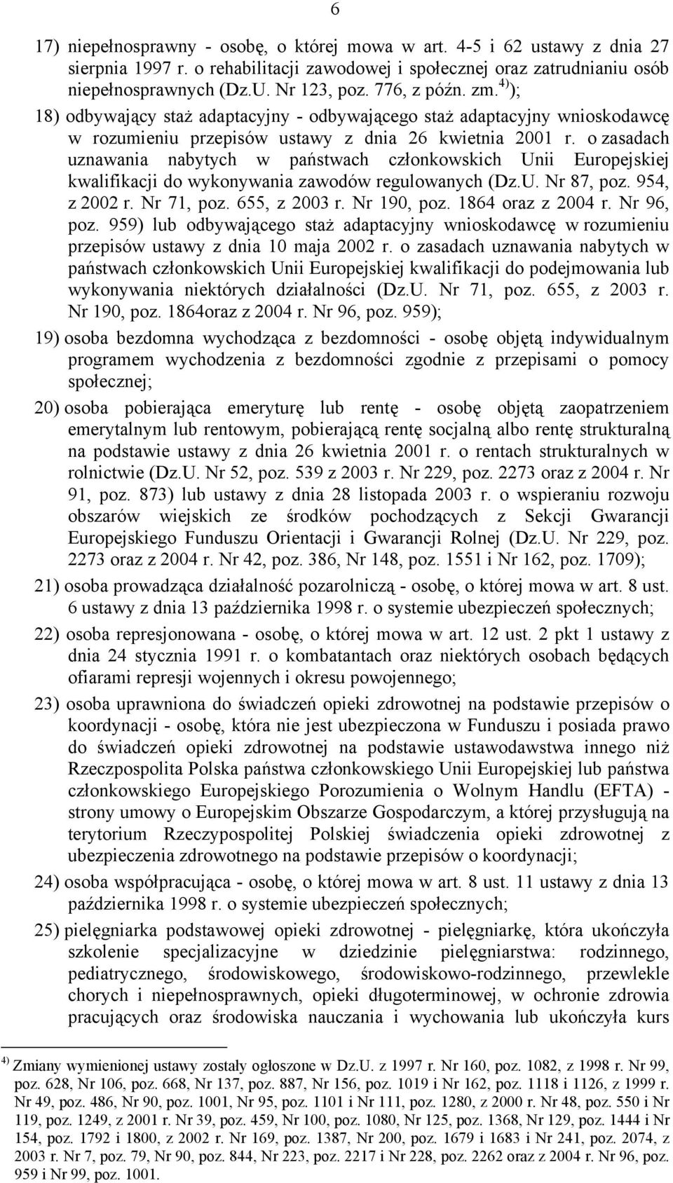 o zasadach uznawania nabytych w państwach członkowskich Unii Europejskiej kwalifikacji do wykonywania zawodów regulowanych (Dz.U. Nr 87, poz. 954, z 2002 r. Nr 71, poz. 655, z 2003 r. Nr 190, poz.