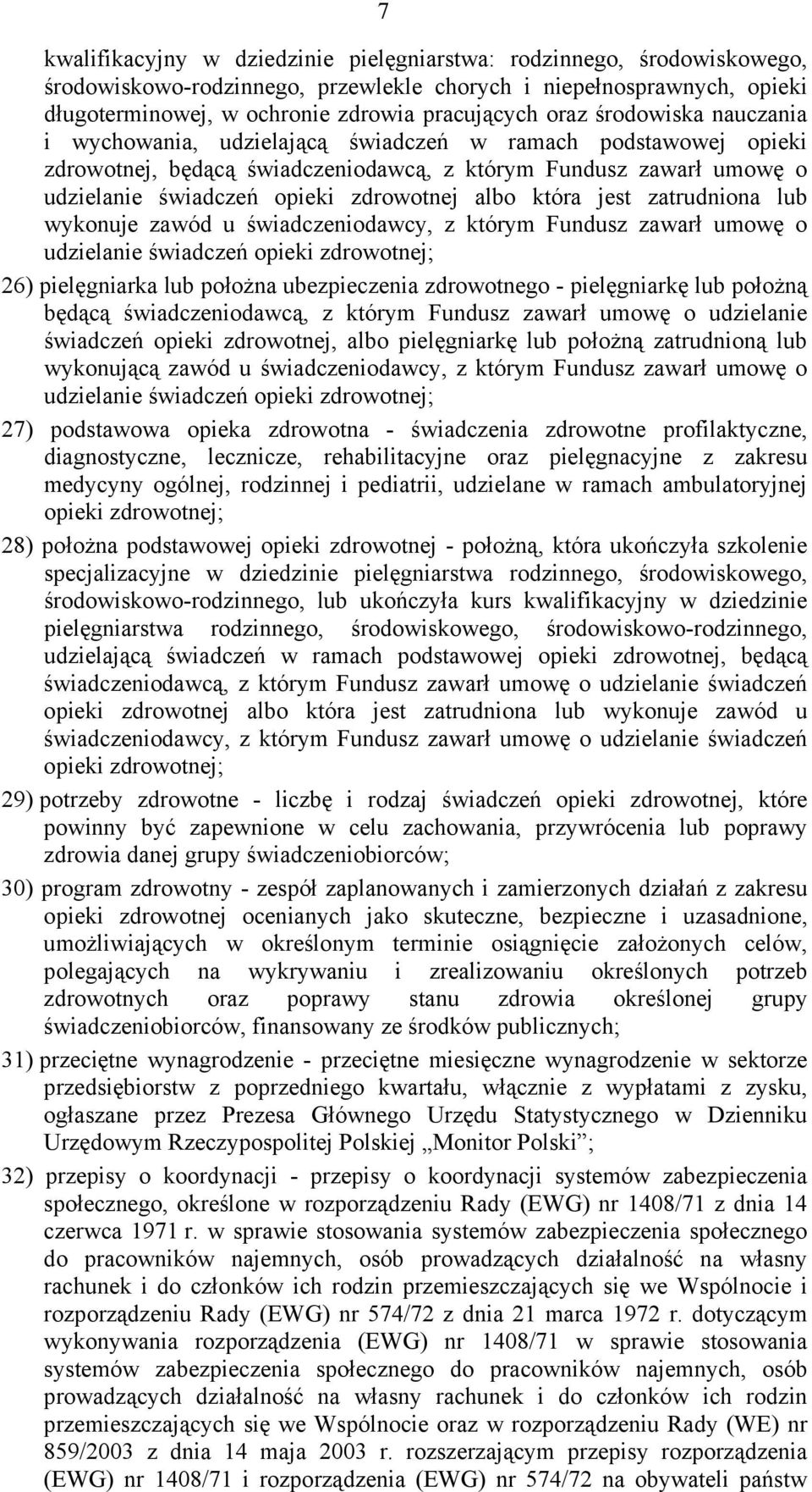 która jest zatrudniona lub wykonuje zawód u świadczeniodawcy, z którym Fundusz zawarł umowę o udzielanie świadczeń opieki zdrowotnej; 26) pielęgniarka lub położna ubezpieczenia zdrowotnego -