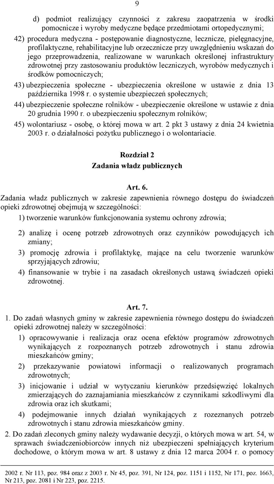 produktów leczniczych, wyrobów medycznych i środków pomocniczych; 43) ubezpieczenia społeczne - ubezpieczenia określone w ustawie z dnia 13 października 1998 r.