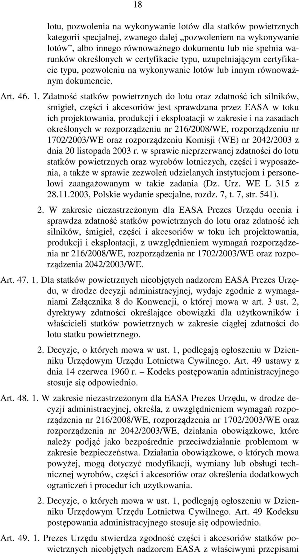 Zdatność statków powietrznych do lotu oraz zdatność ich silników, śmigieł, części i akcesoriów jest sprawdzana przez EASA w toku ich projektowania, produkcji i eksploatacji w zakresie i na zasadach