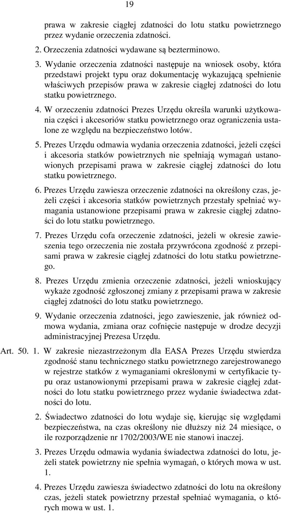 powietrznego. 4. W orzeczeniu zdatności Prezes Urzędu określa warunki użytkowania części i akcesoriów statku powietrznego oraz ograniczenia ustalone ze względu na bezpieczeństwo lotów. 5.