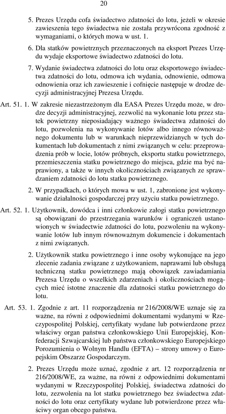 Wydanie świadectwa zdatności do lotu oraz eksportowego świadectwa zdatności do lotu, odmowa ich wydania, odnowienie, odmowa odnowienia oraz ich zawieszenie i cofnięcie następuje w drodze decyzji