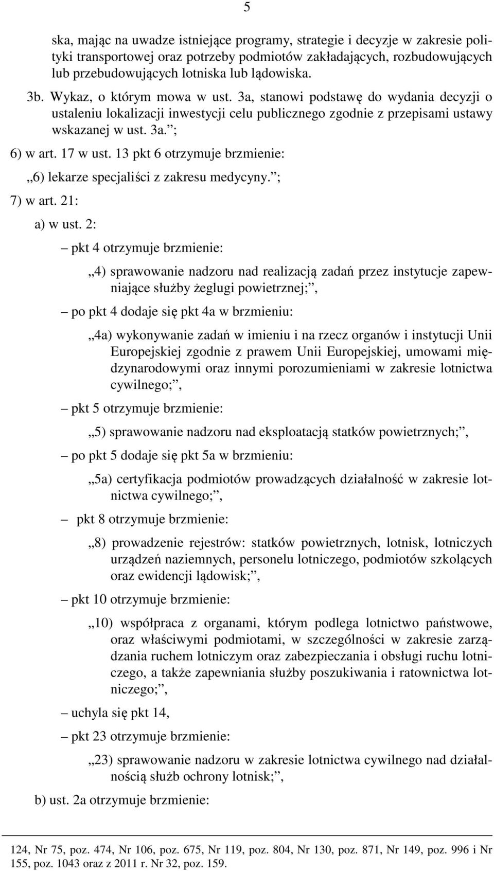 13 pkt 6 otrzymuje brzmienie: 6) lekarze specjaliści z zakresu medycyny. ; 7) w art. 21: a) w ust.