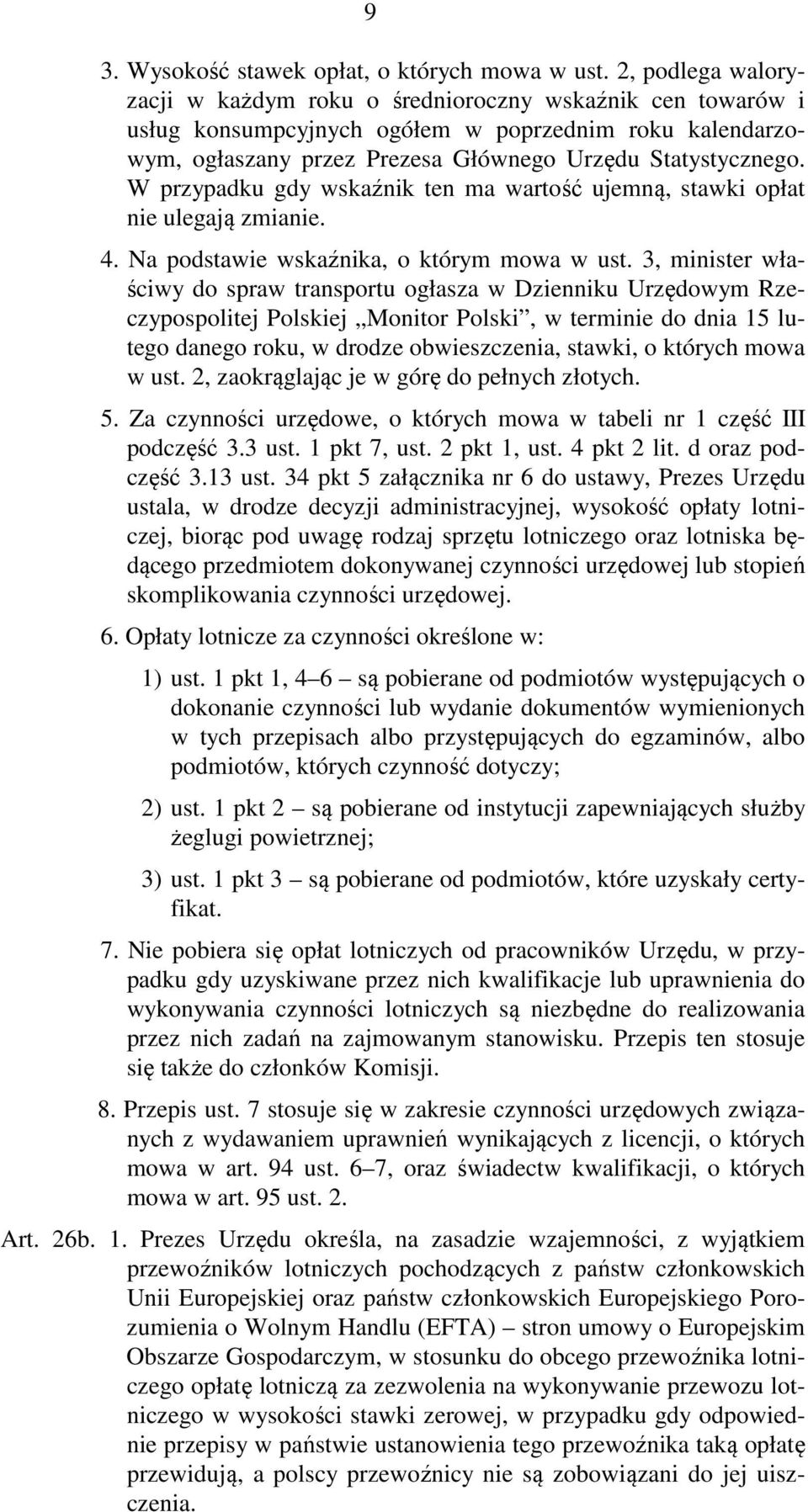 W przypadku gdy wskaźnik ten ma wartość ujemną, stawki opłat nie ulegają zmianie. 4. Na podstawie wskaźnika, o którym mowa w ust.