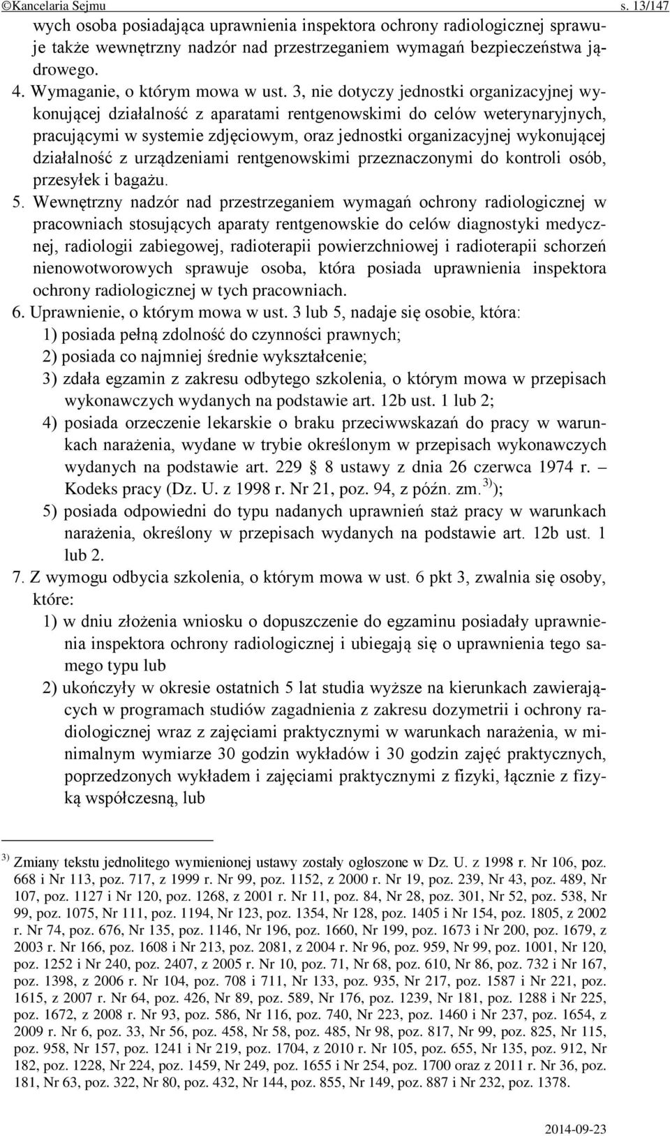 3, nie dotyczy jednostki organizacyjnej wykonującej działalność z aparatami rentgenowskimi do celów weterynaryjnych, pracującymi w systemie zdjęciowym, oraz jednostki organizacyjnej wykonującej