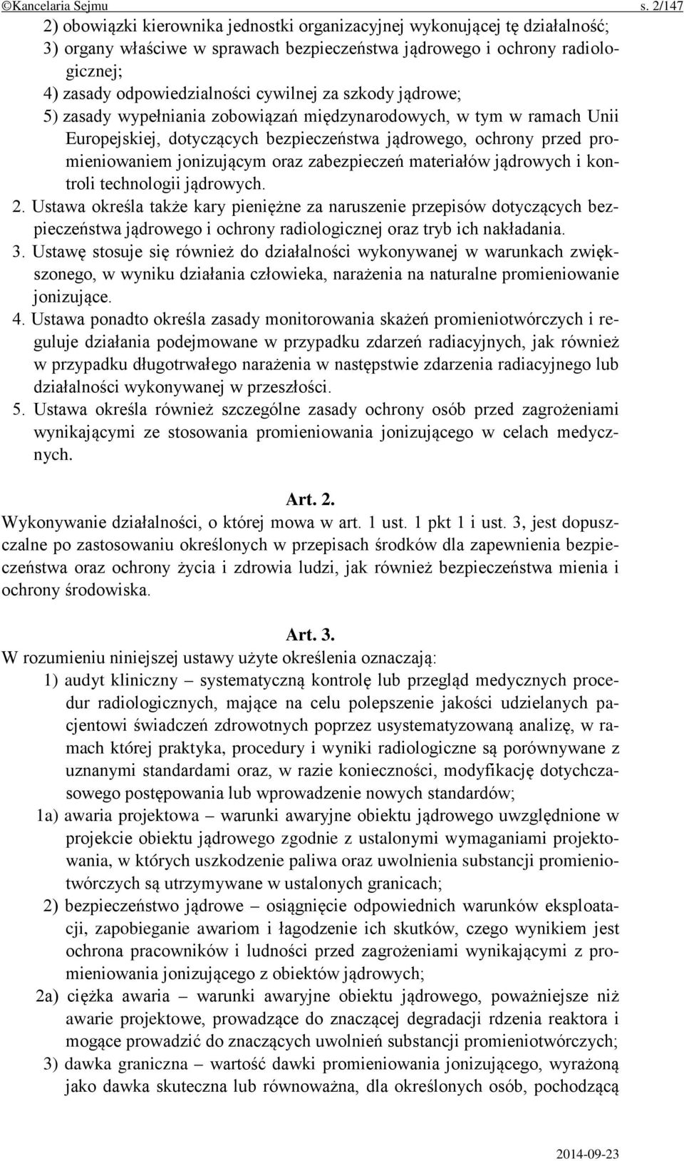 cywilnej za szkody jądrowe; 5) zasady wypełniania zobowiązań międzynarodowych, w tym w ramach Unii Europejskiej, dotyczących bezpieczeństwa jądrowego, ochrony przed promieniowaniem jonizującym oraz