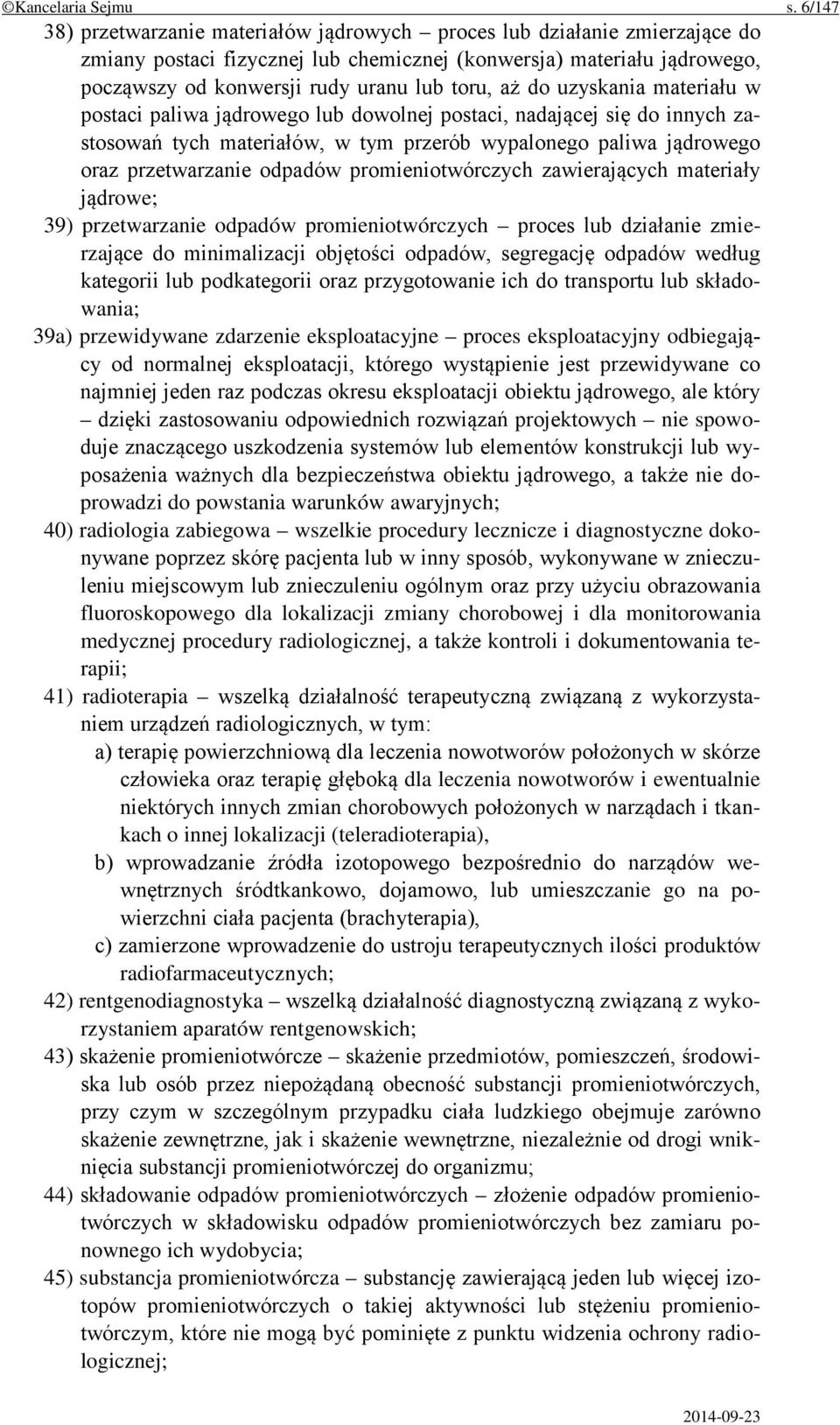 aż do uzyskania materiału w postaci paliwa jądrowego lub dowolnej postaci, nadającej się do innych zastosowań tych materiałów, w tym przerób wypalonego paliwa jądrowego oraz przetwarzanie odpadów