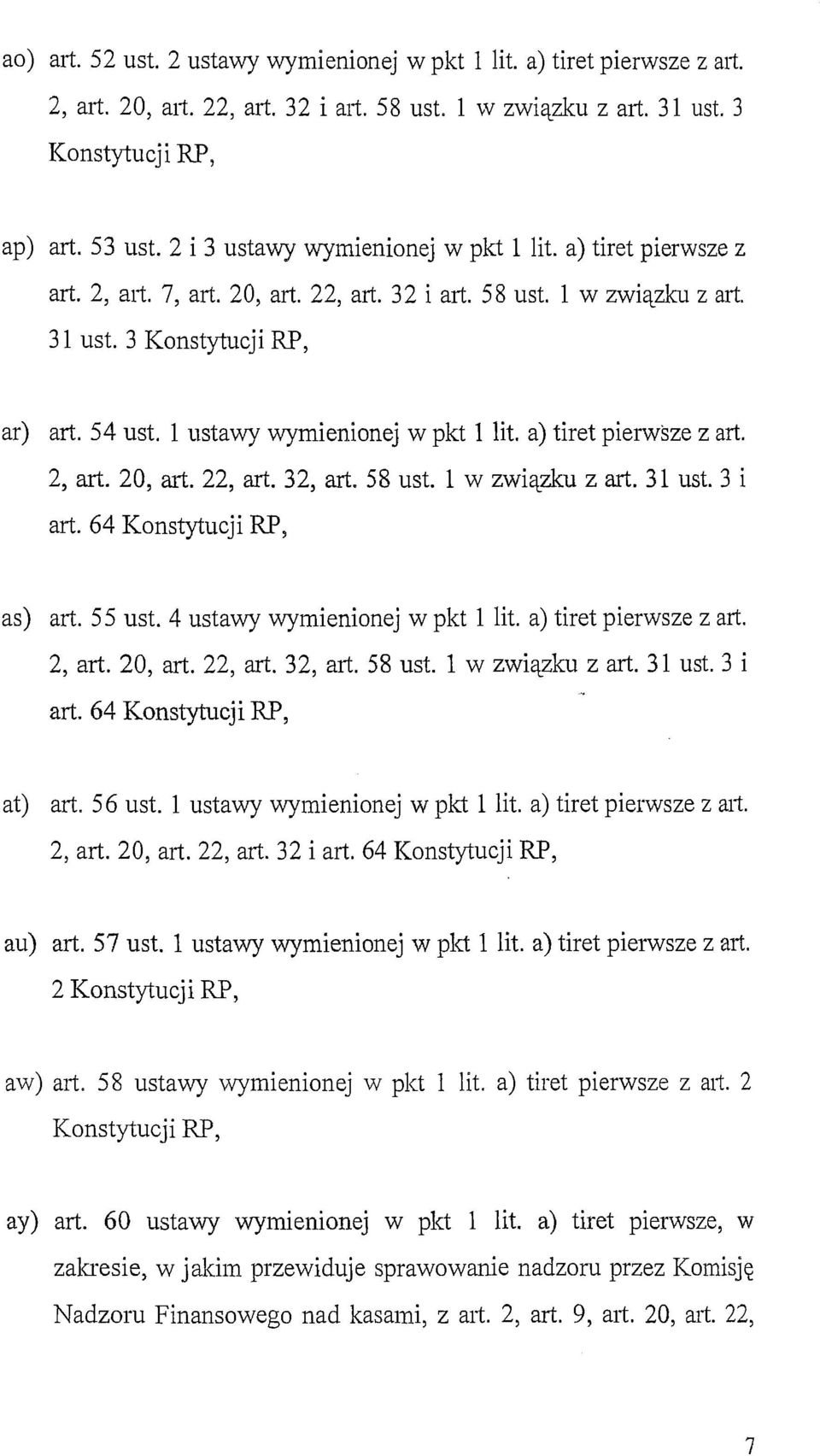 l ustawy wymienionej w pkt l lit. a) tiret pierwsze z art. 2, art. 20, art. 22, art. 32, art. 58 ust. l w związku z art. 31 ust. 3 i art. 64 Konstytucji RP, as) art. 55 ust.