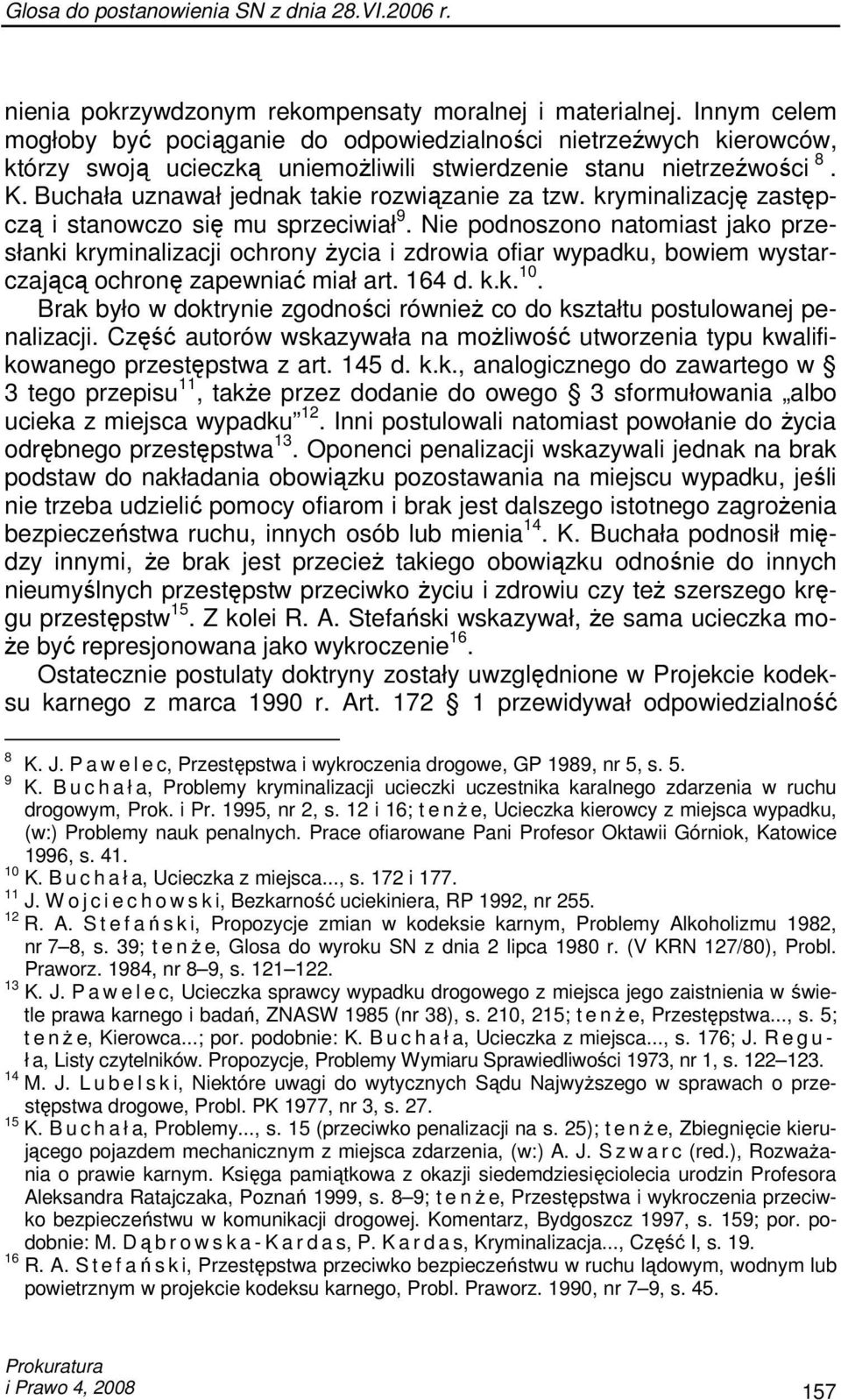 Buchała uznawał jednak takie rozwiązanie za tzw. kryminalizację zastępczą i stanowczo się mu sprzeciwiał 9.