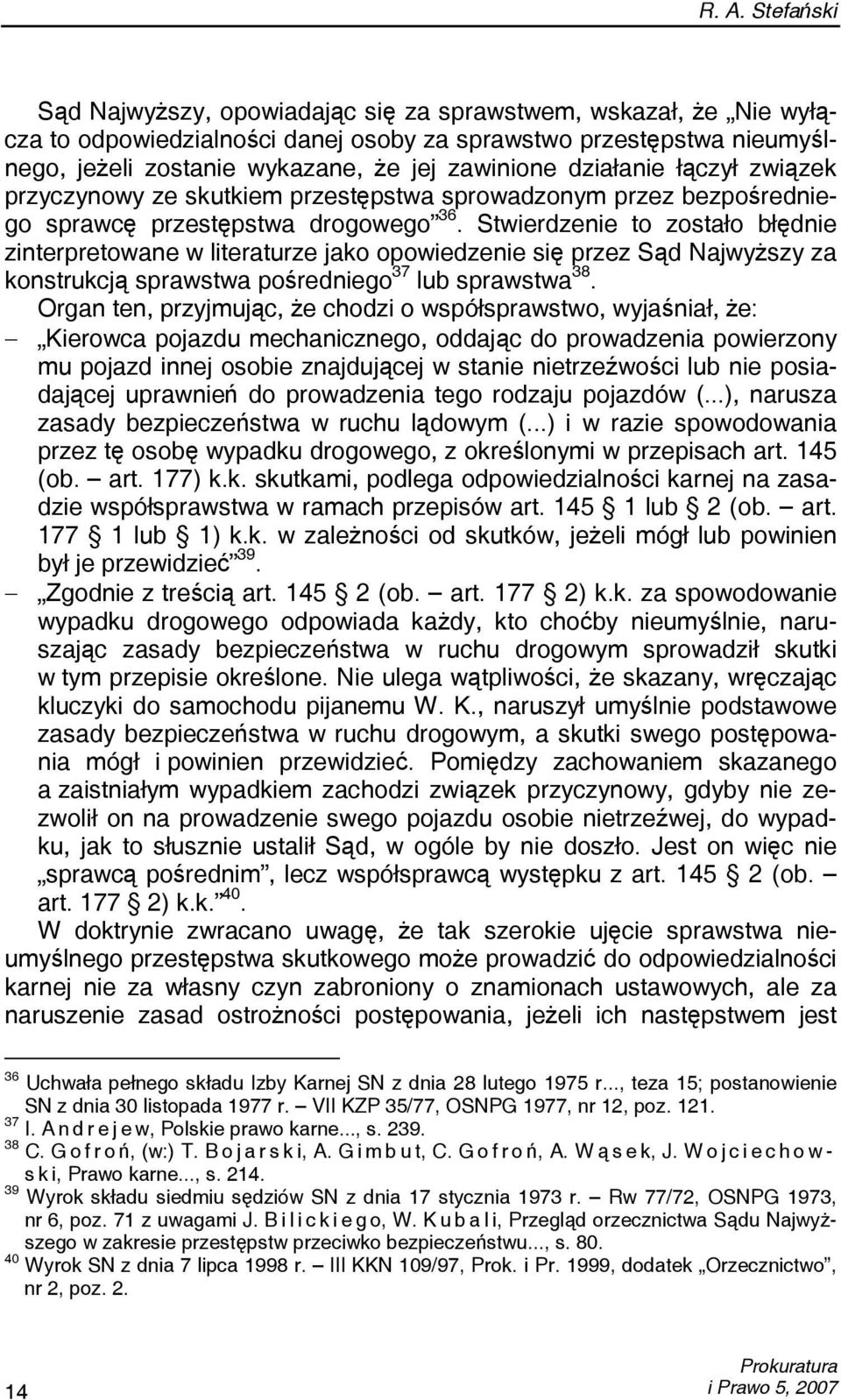 Stwierdzenie to zostało błędnie zinterpretowane w literaturze jako opowiedzenie się przez Sąd Najwyższy za konstrukcją sprawstwa pośredniego 37 lub sprawstwa 38.