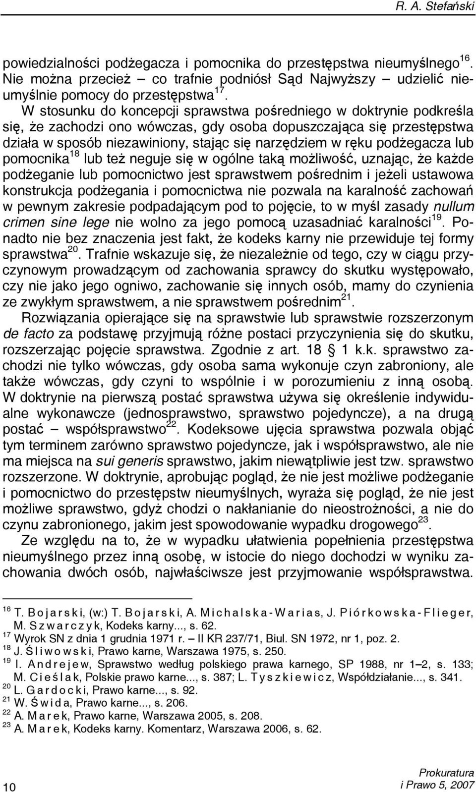 podżegacza lub pomocnika 18 lub też neguje się w ogólne taką możliwość, uznając, że każde podżeganie lub pomocnictwo jest sprawstwem pośrednim i jeżeli ustawowa konstrukcja podżegania i pomocnictwa