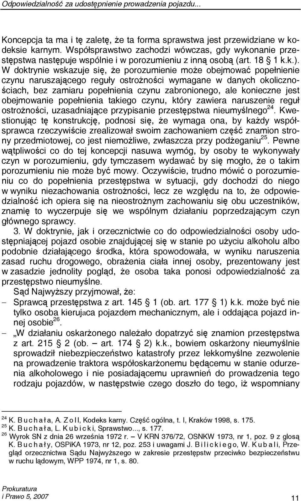 W doktrynie wskazuje się, że porozumienie może obejmować popełnienie czynu naruszającego reguły ostrożności wymagane w danych okolicznościach, bez zamiaru popełnienia czynu zabronionego, ale
