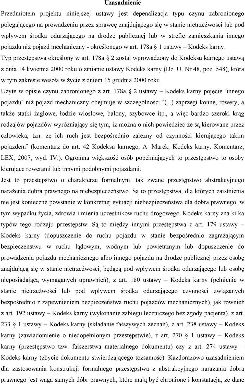 178a 2 został wprowadzony do Kodeksu karnego ustawą z dnia 14 kwietnia 2000 roku o zmianie ustawy Kodeks karny (Dz. U. Nr 48, poz.