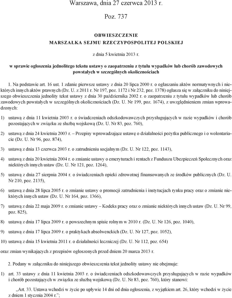 1 zdanie pierwsze ustawy z dnia 20 lipca 2000 r. o ogłaszaniu aktów normatywnych i niektórych innych aktów prawnych (Dz. U. z 2011 r. Nr 197, poz. 1172 i Nr 232, poz.