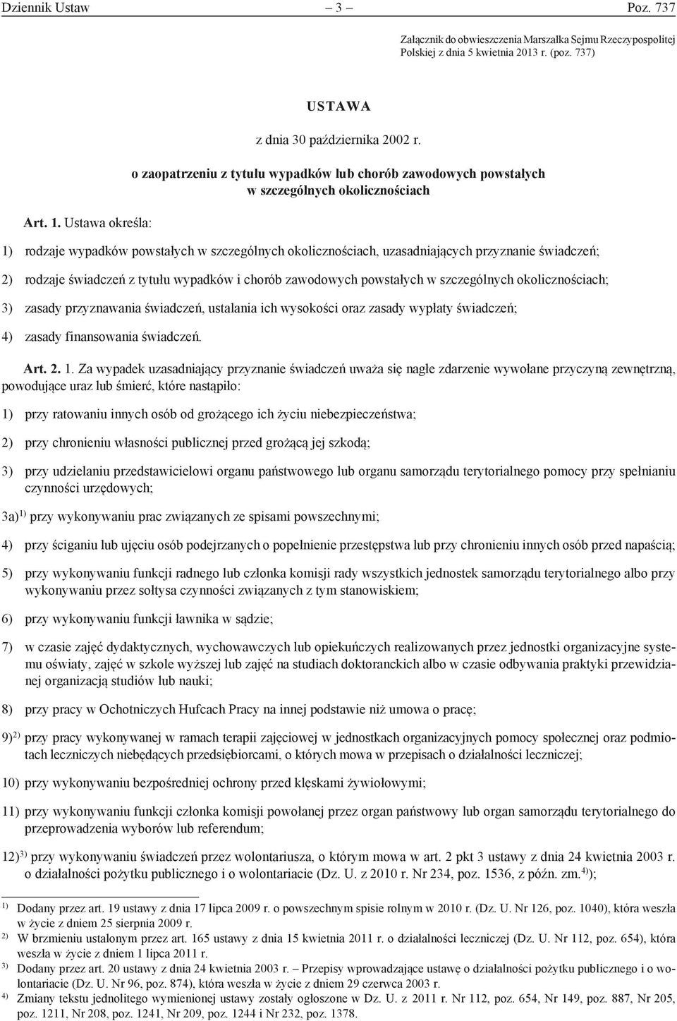 2) rodzaje świadczeń z tytułu wypadków i chorób zawodowych powstałych w szczególnych okolicznościach; 3) zasady przyznawania świadczeń, ustalania ich wysokości oraz zasady wypłaty świadczeń; 4)