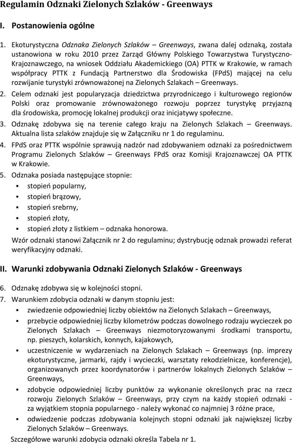 Akademickiego (OA) PTTK w Krakowie, w ramach współpracy PTTK z Fundacją Partnerstwo dla Środowiska (FPdS) mającej na celu rozwijanie turystyki zrównoważonej na Zielonych Szlakach Greenways. 2.