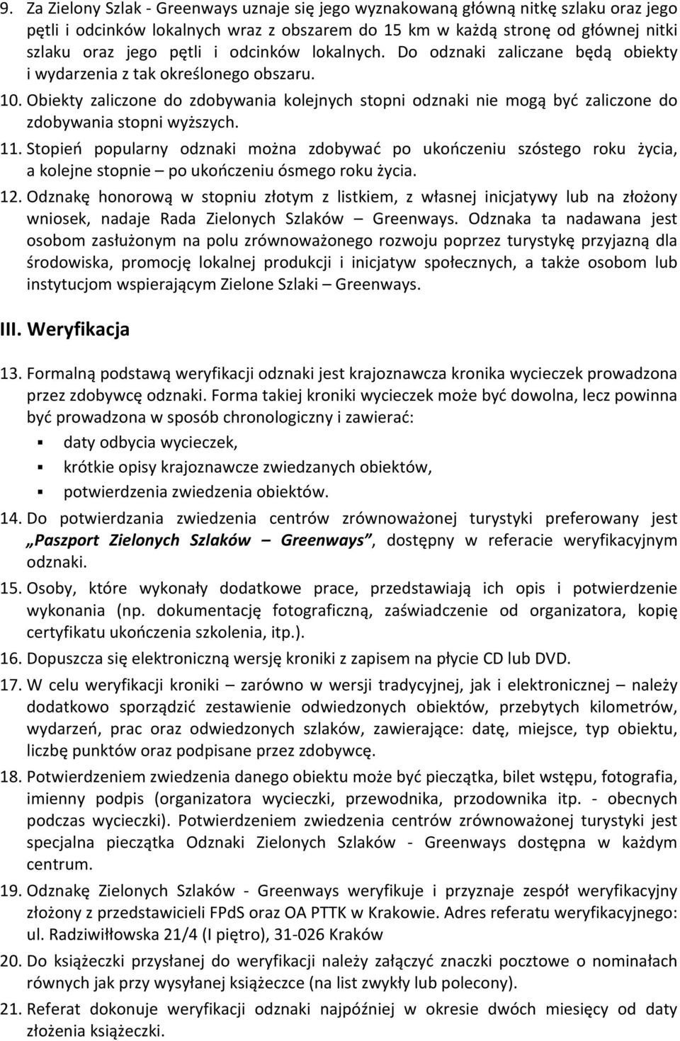 Obiekty zaliczone do zdobywania kolejnych stopni odznaki nie mogą być zaliczone do zdobywania stopni wyższych. 11.