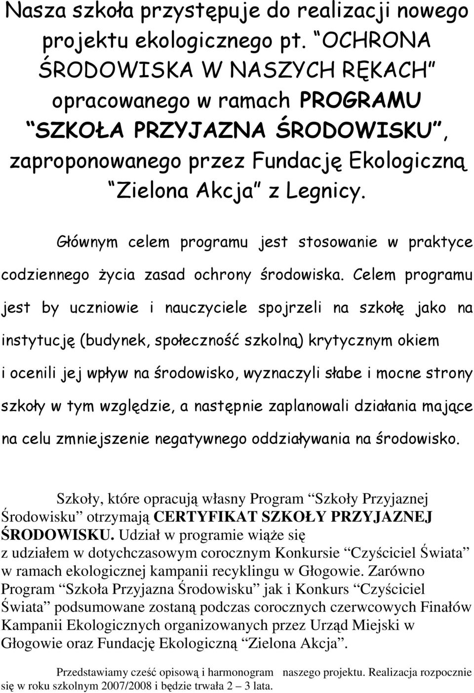 Głównym celem programu jest stosowanie w praktyce codziennego Ŝycia zasad ochrony środowiska.