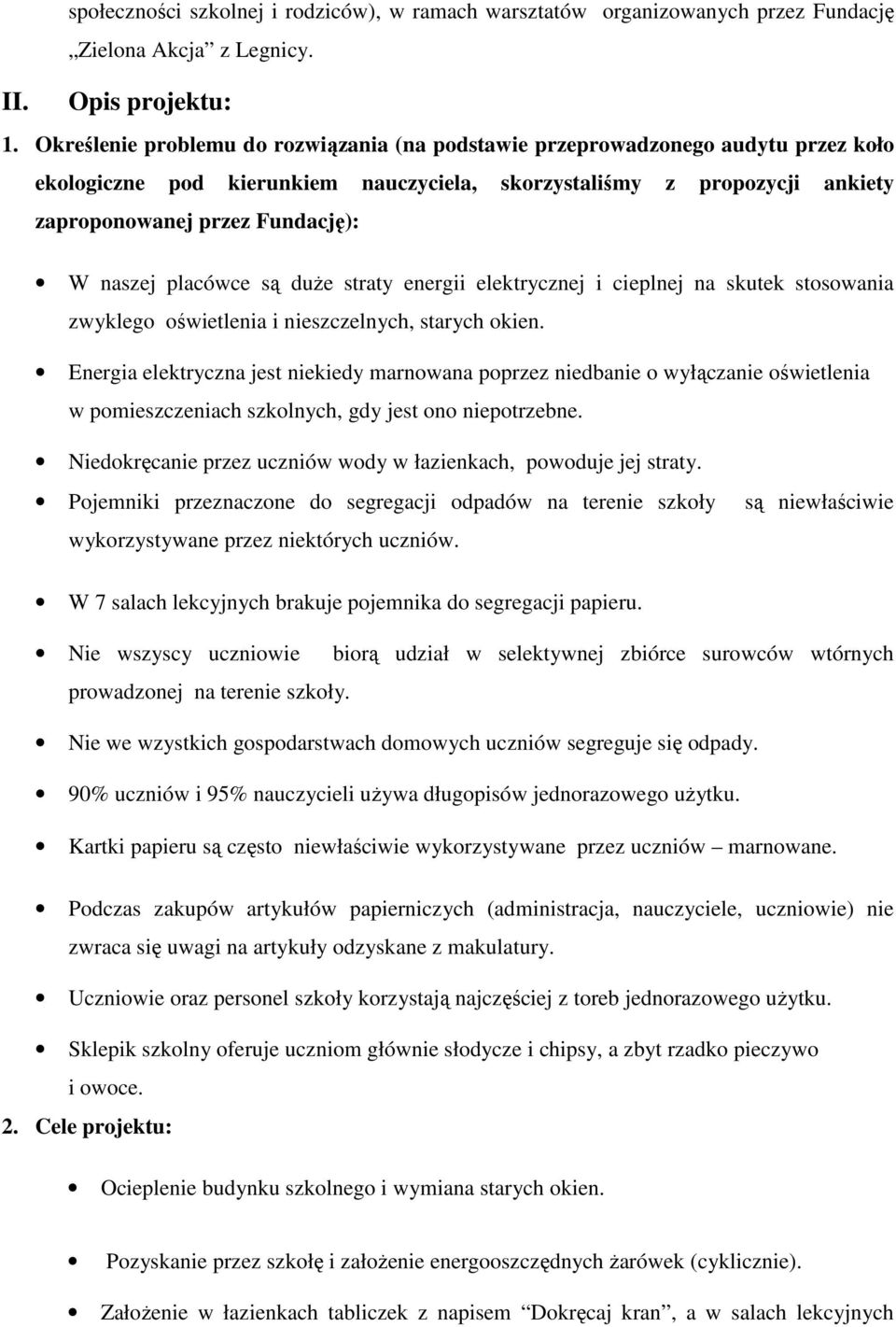 naszej placówce są duŝe straty energii elektrycznej i cieplnej na skutek stosowania zwyklego oświetlenia i nieszczelnych, starych okien.