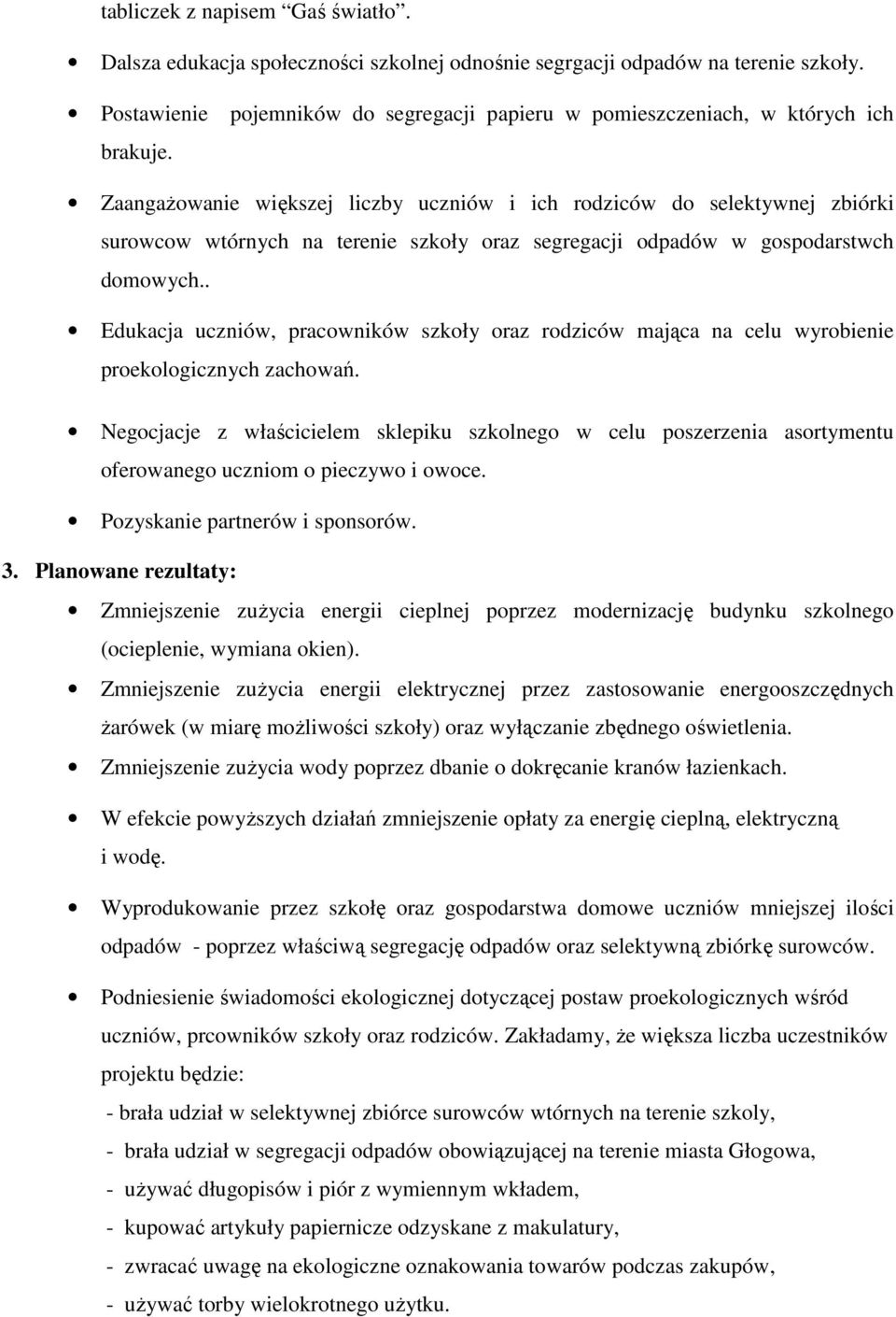 ZaangaŜowanie większej liczby uczniów i ich rodziców do selektywnej zbiórki surowcow wtórnych na terenie szkoły oraz segregacji odpadów w gospodarstwch domowych.