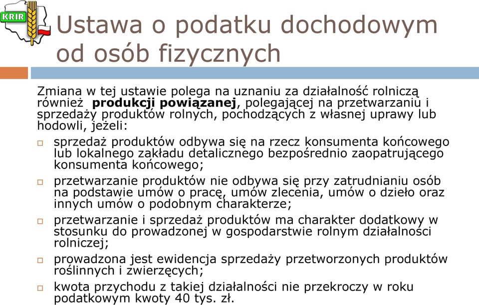 przetwarzanie produktów nie odbywa się przy zatrudnianiu osób na podstawie umów o pracę, umów zlecenia, umów o dzieło oraz innych umów o podobnym charakterze; przetwarzanie i sprzedaż produktów ma