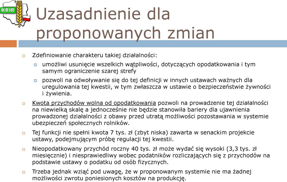 Kwota przychodów wolna od opodatkowania pozwoli na prowadzenie tej działalności na niewielką skalę a jednocześnie nie będzie stanowiła bariery dla ujawnienia prowadzonej działalności z obawy przed