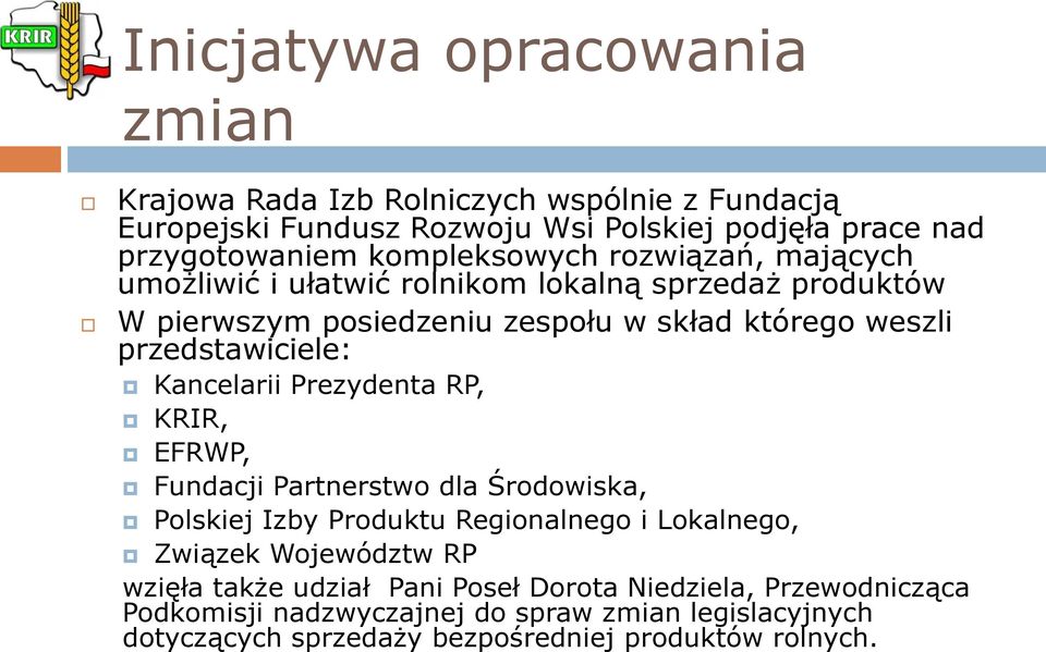 przedstawiciele: Kancelarii Prezydenta RP, KRIR, EFRWP, Fundacji Partnerstwo dla Środowiska, Polskiej Izby Produktu Regionalnego i Lokalnego, Związek