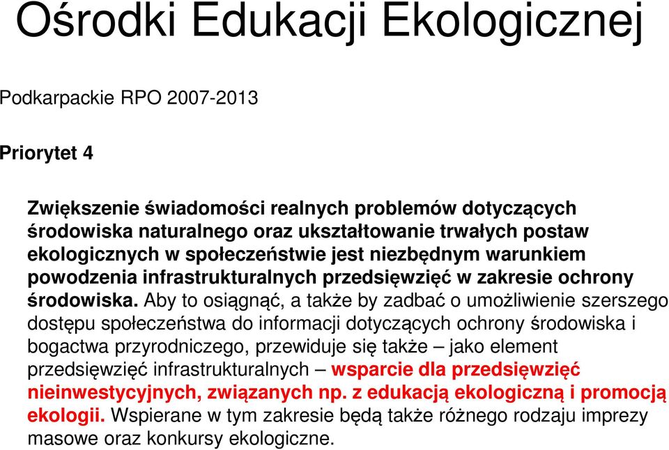 Aby to osiągnąć, a także by zadbać o umożliwienie szerszego dostępu społeczeństwa do informacji dotyczących ochrony środowiska i bogactwa przyrodniczego, przewiduje się także jako