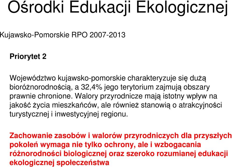 Walory przyrodnicze mają istotny wpływ na jakość życia mieszkańców, ale również stanowią o atrakcyjności turystycznej i inwestycyjnej