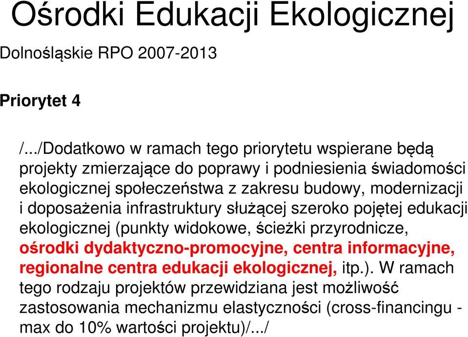 budowy, modernizacji i doposażenia infrastruktury służącej szeroko pojętej edukacji ekologicznej (punkty widokowe, ścieżki przyrodnicze, ośrodki