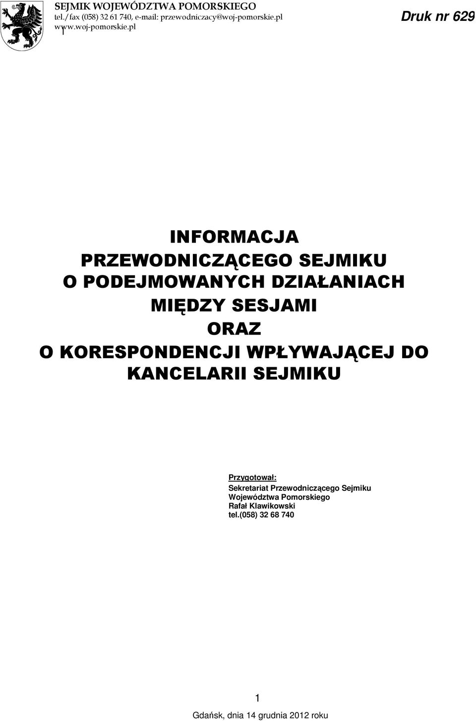 pl l Druk nr 629 INFORMACJA PRZEWODNICZĄCEGO SEJMIKU O PODEJMOWANYCH DZIAŁANIACH MIĘDZY SESJAMI ORAZ O