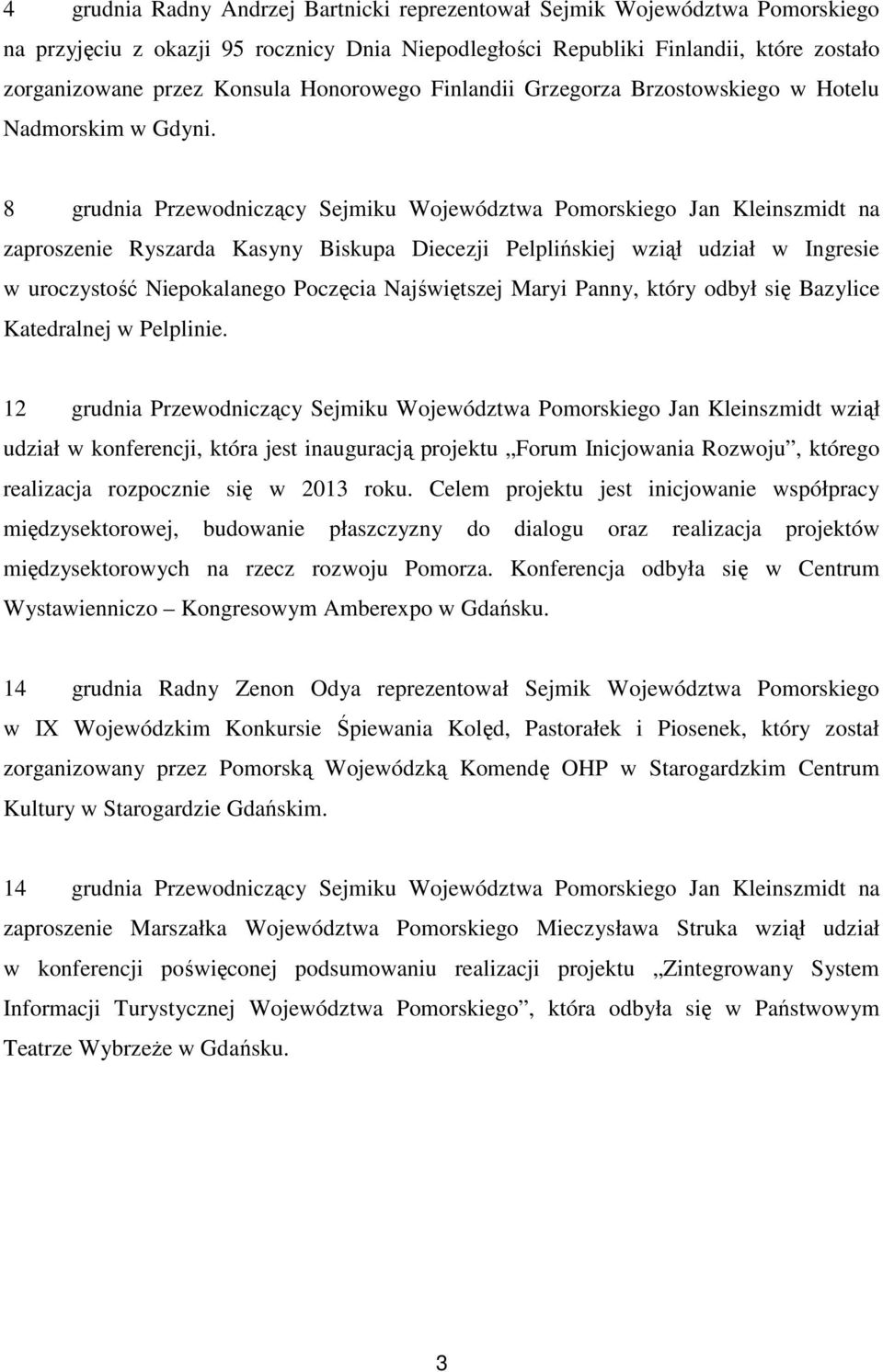 8 grudnia Przewodniczący Sejmiku Województwa Pomorskiego Jan Kleinszmidt na zaproszenie Ryszarda Kasyny Biskupa Diecezji Pelplińskiej wziął udział w Ingresie w uroczystość Niepokalanego Poczęcia