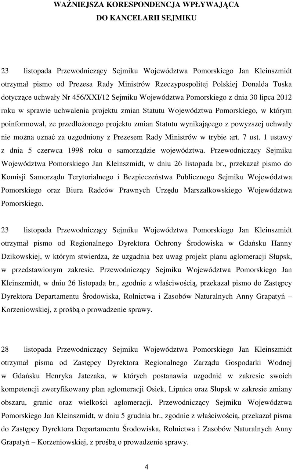 poinformował, że przedłożonego projektu zmian Statutu wynikającego z powyższej uchwały nie można uznać za uzgodniony z Prezesem Rady Ministrów w trybie art. 7 ust.