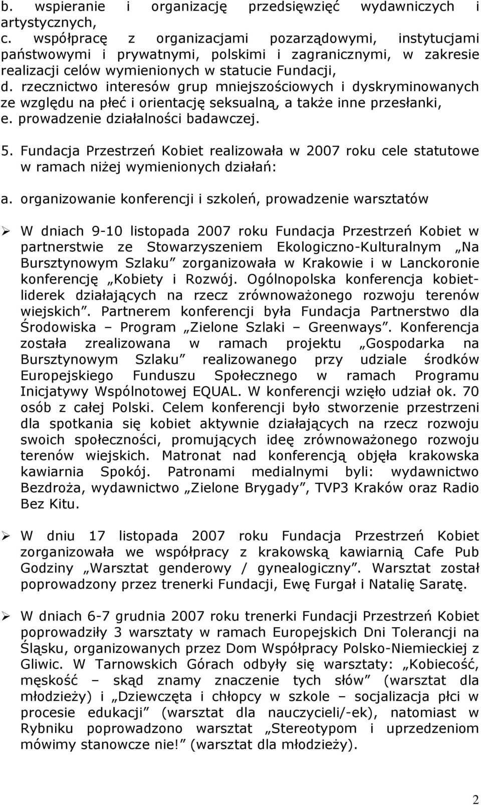 rzecznictwo interesów grup mniejszościowych i dyskryminowanych ze względu na płeć i orientację seksualną, a takŝe inne przesłanki, e. prowadzenie działalności badawczej. 5.