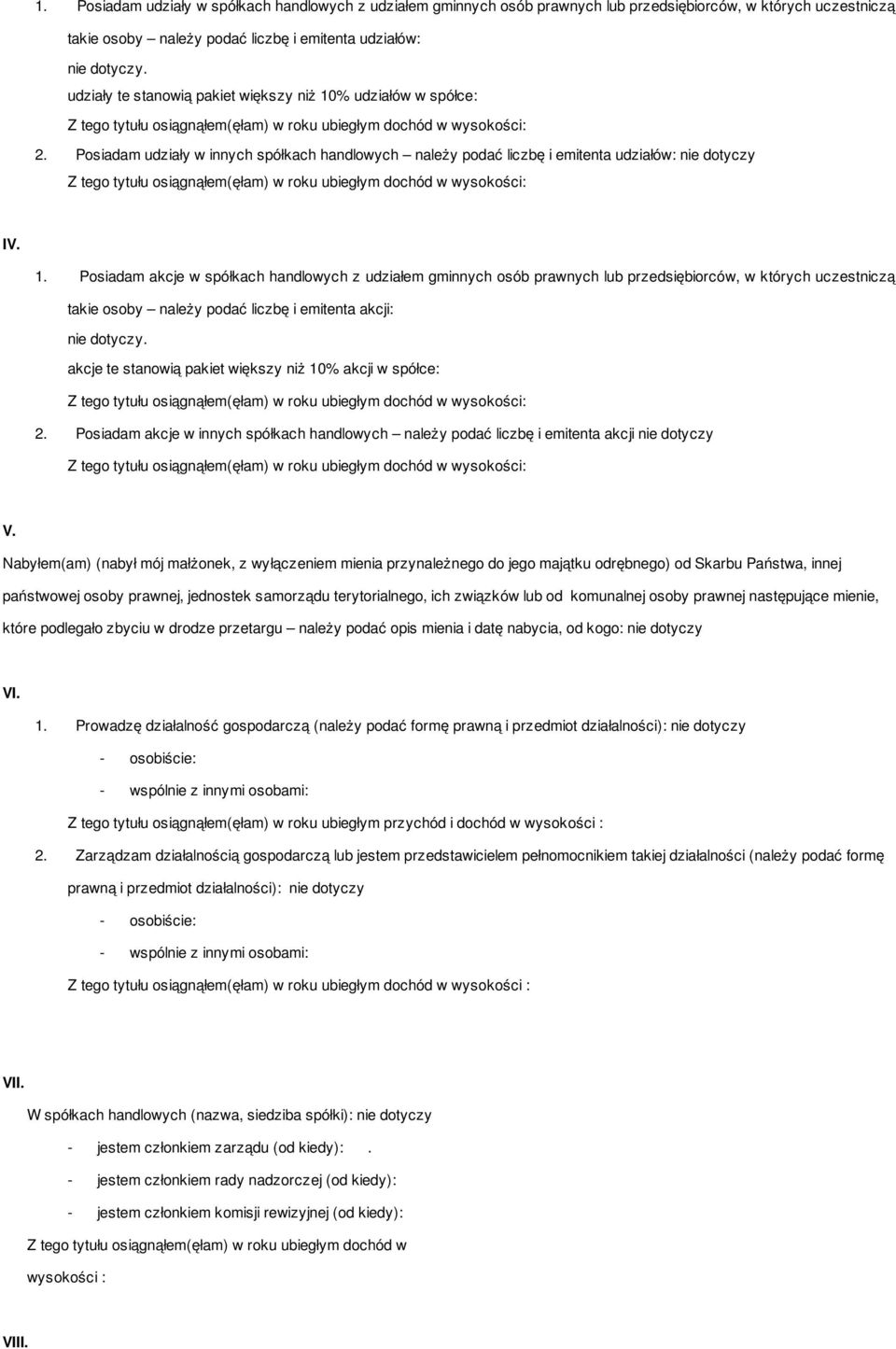 % udziałów w spółce:. Posiadam udziały w innych spółkach handlowych należy podać liczbę i emitenta udziałów: nie dotyczy IV. 1.